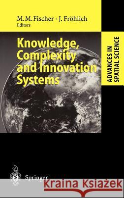 Knowledge, Complexity and Innovation Systems M. M. Fischer Josef Frohlich Manfred M. Fischer 9783540419693 Springer
