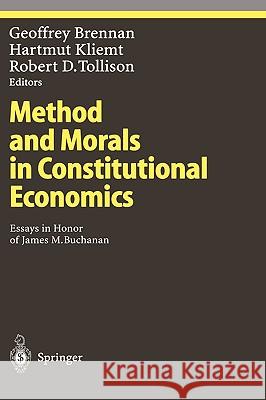 Method and Morals in Constitutional Economics: Essays in Honor of James M. Buchanan Brennan, Geoffrey 9783540419709 Springer
