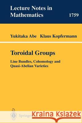 Toroidal Groups: Line Bundles, Cohomology and Quasi-Abelian Varieties Abe, Yukitaka 9783540419891 Springer