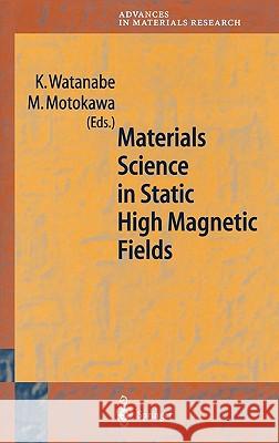 Materials Science in Static High Magnetic Fields Kazuo Watanabe Misuhiro Motokawa K. Watanabe 9783540419952 Springer Berlin Heidelberg