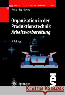 Organisation in Der Produktionstechnik 3: Arbeitsvorbereitung Walter Eversheim 9783540420163