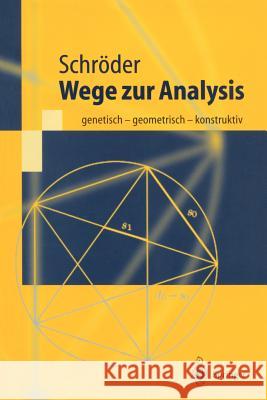 Wege Zur Analysis: Genetisch - Geometrisch - Konstruktiv Schröder, Herbert 9783540420323 Springer, Berlin