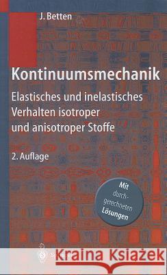 Kontinuumsmechanik: Elastisches Und Inelastisches Verhalten Isotroper Und Anisotroper Stoffe Betten, Josef   9783540420439