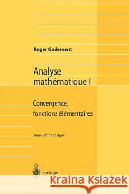 Analyse Mathématique I: Convergence, Fonctions Élémentaires Godement, Roger 9783540420576 Springer