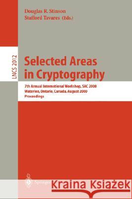 Selected Areas in Cryptography: 7th Annual International Workshop, Sac 2000, Waterloo, Ontario, Canada, August 14-15, 2000. Proceedings Stinson, Douglas R. 9783540420699 Springer