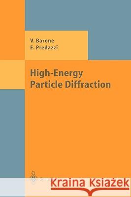 High-Energy Particle Diffraction Vincenzo Barone Enrico Predazzi V. Barone 9783540421078 Springer