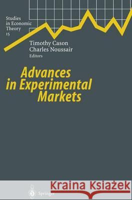 Advances in Experimental Markets T. Cason C. Noussair Timothy Cason 9783540421191 Springer