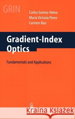 Gradient-Index Optics: Fundamentals and Applications Gomez-Reino, C. 9783540421252 Springer