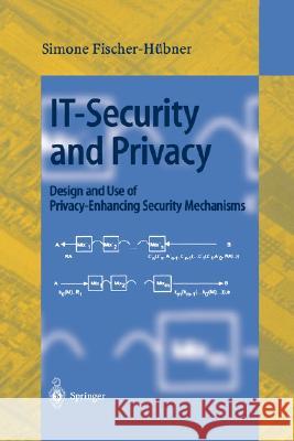 IT-Security and Privacy: Design and Use of Privacy-Enhancing Security Mechanisms Simone Fischer-Hübner 9783540421429 Springer-Verlag Berlin and Heidelberg GmbH & 
