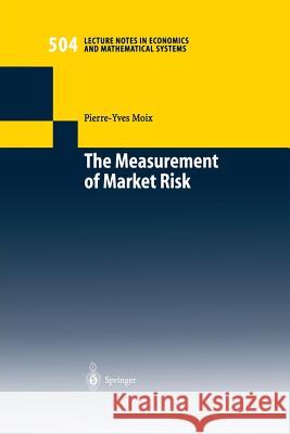 The Measurement of Market Risk: Modelling of Risk Factors, Asset Pricing, and Approximation of Portfolio Distributions Pierre-Yves Moix 9783540421436