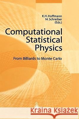 Computational Statistical Physics: From Billiards to Monte Carlo K.-H. Hoffmann, Michael Schreiber 9783540421603