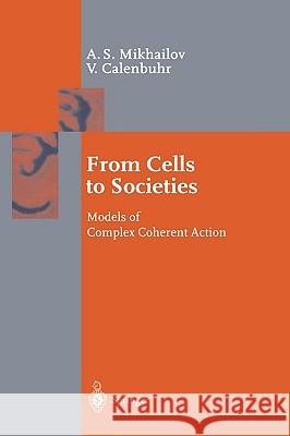 From Cells to Societies: Models of Complex Coherent Action Mikhailov, Alexander S. 9783540421641 Springer