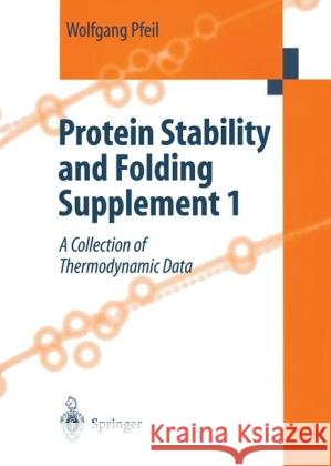 Protein Stability and Folding. Supplement 1: A Collection of Thermodynamic Data Pfeil, W. 9783540421689 Springer