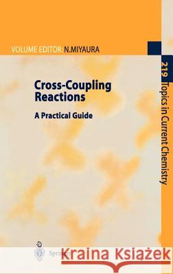 Cross-Coupling Reactions: A Practical Guide Miyaura, Norio 9783540421757 Springer