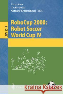 RoboCup 2000: Robot Soccer World Cup IV Peter Stone, Tucker Balch, Gerhard Kraetzschmar 9783540421856