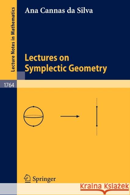 Lectures on Symplectic Geometry Ana Cannas Da Silva A. Cannas D Ana Canna 9783540421955 Springer