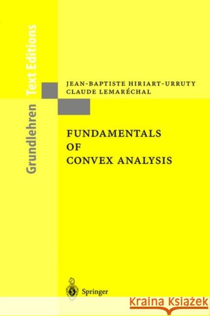Fundamentals of Convex Analysis Jean-Baptiste Hiriart-Urruty, Claude Lemaréchal 9783540422051