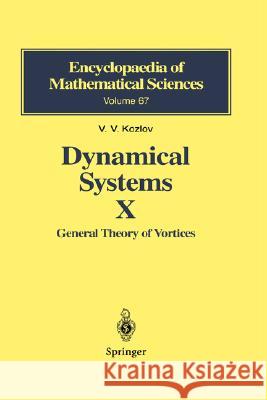 Dynamical Systems X: General Theory of Vortices Kozlov, Victor V. 9783540422075 Springer