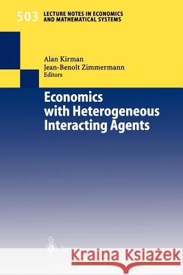 Economics with Heterogeneous Interacting Agents Alan Kirman, Jean-Benoit Zimmermann 9783540422099