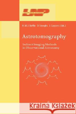 Astrotomography: Indirect Imaging Methods in Observational Astronomy Boffin, H. M. J. 9783540422136 Springer