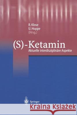 (S)-Ketamin: Aktuelle Interdisziplinäre Aspekte Klose, R. 9783540422143 Springer