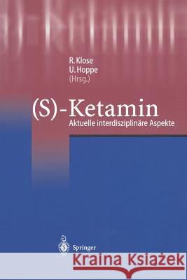 (S)-Ketamin: Aktuelle Interdisziplinäre Aspekte Klose, R. 9783540422143 Springer