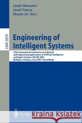 Engineering of Intelligent Systems: 14th International Conference on Industrial and Engineering Applications of Artificial Intelligence and Expert Systems, IEA/AIE 2001 Budapest, Hungary, June 4-7, 20 Laszlo Monostori, Jozsef Vancza, Moonis Ali 9783540422198