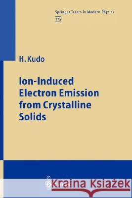 Ion-Induced Electron Emission from Crystalline Solids Hiroshi Kudo H. Kudo 9783540422211 Springer