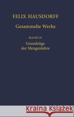 Felix Hausdorff - Gesammelte Werke Band II: Grundzüge Der Mengenlehre Brieskorn, Egbert 9783540422242