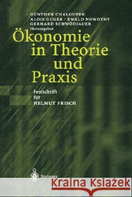 Ökonomie in Theorie Und Praxis: Festschrift Für Helmut Frisch Chaloupek, Günther 9783540422402