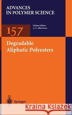 Degradable Aliphatic Polyesters A.-C. Albertsson, U. Edlund, M. Hakkarainen, S. Karlsson, Y. Liu, E. Ranucci, M. Ryner, M. Söderqvist Lindblad, K.M. Str 9783540422495