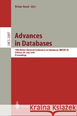 Advances in Databases: 18th British National Conference on Databases, Bncod 18 Chilton, Uk, July 9-11, 2001. Proceedings Read, Brian 9783540422655