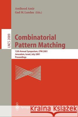 Combinatorial Pattern Matching: 12th Annual Symposium, CPM 2001 Jerusalem, Israel, July 1-4, 2001 Proceedings Amir, Amihood 9783540422716 Springer