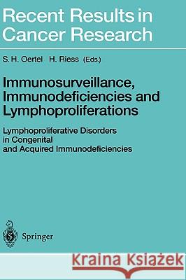 Immunosurveillance, Immunodeficiencies and Lymphoproliferations: Lymphoproliferative Disorders in Congenital and Acquired Immunodeficiencies Oertel, S. H. 9783540422822 Springer