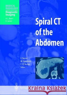Spiral CT of the Abdomen F. Terrier C. D. Becker M. Grossholz 9783540422914 Springer