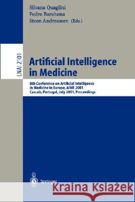 Artificial Intelligence in Medicine: 8th Conference on Artificial Intelligence in Medicine in Europe, AIME 2001 Cascais, Portugal, July 1-4, 2001, Proceedings Silvana Quaglini, Pedro Barahona, Steen Andreassen 9783540422945