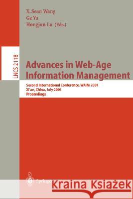 Advances in Web-Age Information Management: Second International Conference, Waim 2001, Xi'an, China, July 9-11, 2001. Proceedings Wang, X. Sean 9783540422983 Springer
