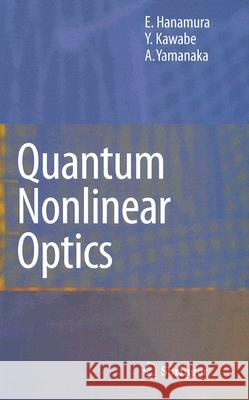 Quantum Nonlinear Optics E. Hanamura A. Yamanaka Y. Kawabe 9783540423324 Springer