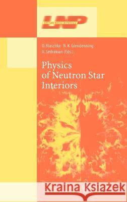 Physics of Neutron Star Interiors D. Blaschke N. K. Glendenning D. Blaschke 9783540423409 Springer