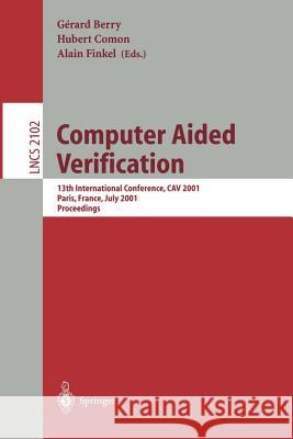 Computer Aided Verification: 13th International Conference, Cav 2001, Paris, France, July 18-22, 2001. Proceedings Berry, Gerard 9783540423454 Springer