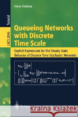 Queueing Networks with Discrete Time Scale: Explicit Expressions for the Steady State Behavior of Discrete Time Stochastic Networks Hans Daduna 9783540423577 Springer-Verlag Berlin and Heidelberg GmbH & 