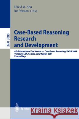 Case-Based Reasoning Research and Development: 4th International Conference on Case-Based Reasoning, Iccbr 2001 Vancouver, Bc, Canada, July 30 - Augus AHA, David W. 9783540423584 Springer