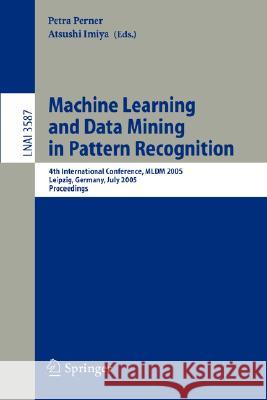 Machine Learning and Data Mining in Pattern Recognition: Second International Workshop, MLDM 2001, Leipzig, Germany, July 25-27, 2001. Proceedings Perner, Petra 9783540423591