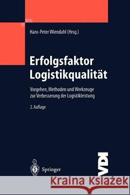 Erfolgsfaktor Logistikqualität: Vorgehen, Methoden Und Werkzeuge Zur Verbesserung Der Logistikleistung Wiendahl, Hans-Peter 9783540423621 Springer, Berlin