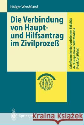 Die Verbindung Von Haupt- Und Hilfsantrag Im Zivilprozeß Wendtland, Holger 9783540423782 Springer