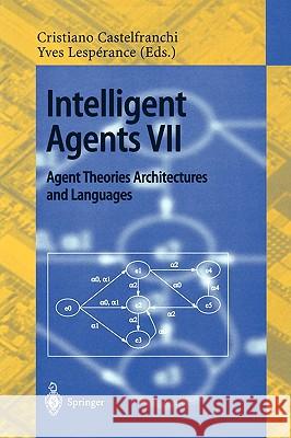 Intelligent Agents VII. Agent Theories Architectures and Languages: 7th International Workshop, ATAL 2000, Boston, MA, USA, July 7-9, 2000. Proceedings Cristiano Castelfranchi, Yves Lesperance 9783540424222 Springer-Verlag Berlin and Heidelberg GmbH & 