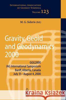 Gravity, Geoid and Geodynamics 2000: Ggg2000 Iag International Symposium Banff, Alberta, Canada July 31 - August 4, 2000 Sideris, Michael G. 9783540424697