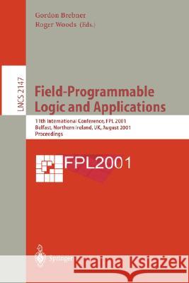 Field-Programmable Logic and Applications: 11th International Conference, Fpl 2001, Belfast, Northern Ireland, Uk, August 27-29, 2001 Proceedings Brebner, Gordon 9783540424994 Springer