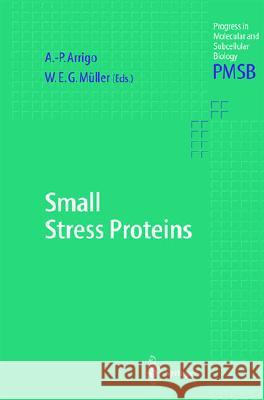 Small Stress Proteins A. P. Arrigo W. E. G. Muller A. -P Arrigo 9783540425205 Springer