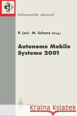 Autonome Mobile Systeme 2001: 17. Fachgespräch Stuttgart, 11./12. Oktober 2001 Levi, Paul 9783540425526 Springer
